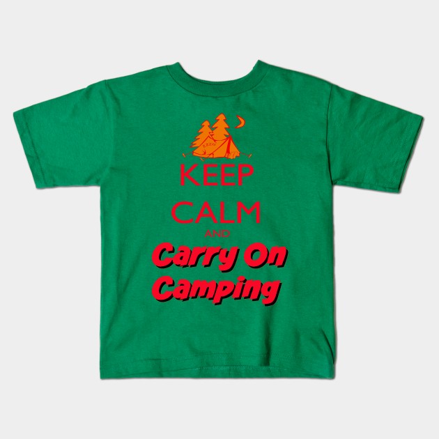 Keep Calm Carry On Camping Kids T-Shirt by KeepCalmWorld